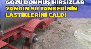 Yangınlarda hayati önem taşıyan tankerin lastiklerini çaldılar