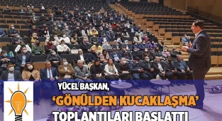 Yücel Başkan, ‘Gönülden Kucaklaşma’ toplantıları başlattı