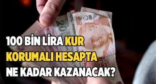 100 bin lira kur korumalı hesapta ne kadar kazanacak?