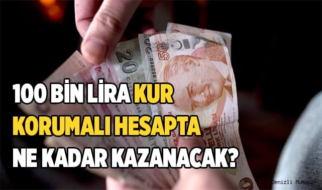 100 bin lira kur korumalı hesapta ne kadar kazanacak?