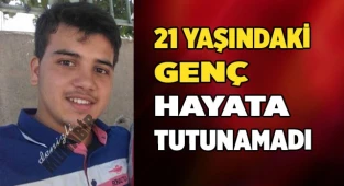 21 yaşındaki genç hayata tutunamadı