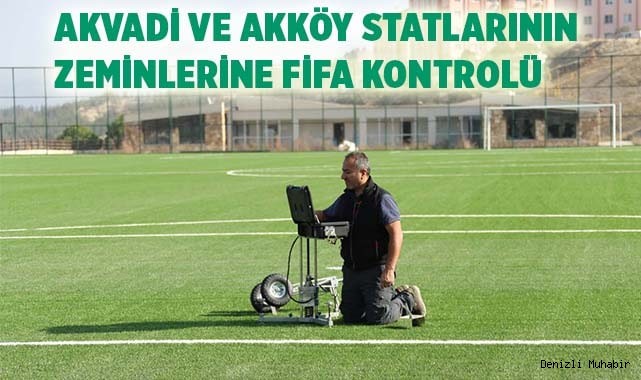 AKVADİ VE AKKÖY STATLARININ ZEMİNLERİNE FİFA KONTROLÜ