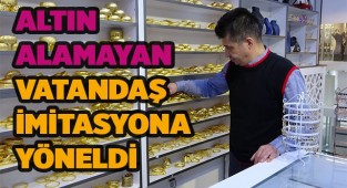 Altın alamayan vatandaş imitasyona yöneldi