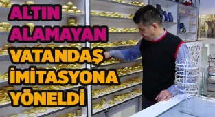 Altın alamayan vatandaş imitasyona yöneldi
