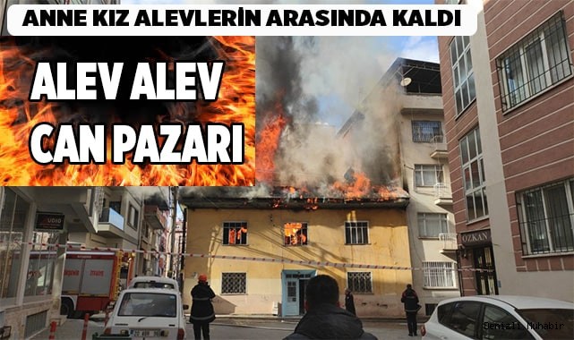 Anne kız alevlerin arasında can pazarını yaşadı
