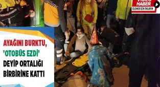 Ayağını burktu, ’Otobüs ezdi’ deyip ortalığı birbirine kattı