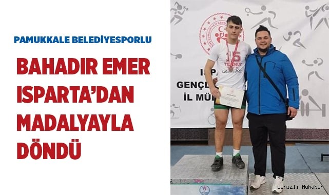 BAHADIR EMER ISPARTA’DAN MADALYAYLA DÖNDÜ