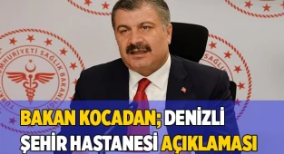 Bakan Kocadan; Denizli Şehir Hastanesi, açıklaması
