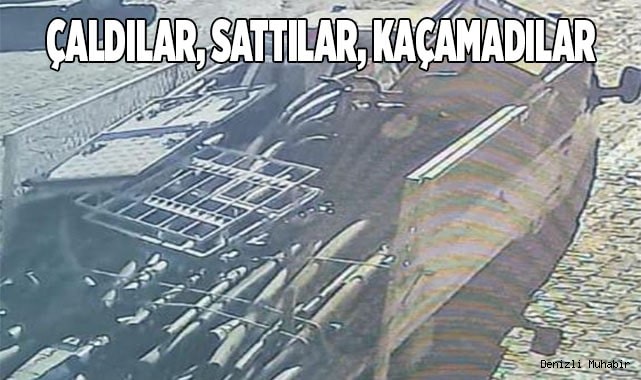 Çaldılar, sattılar, kaçamadılar