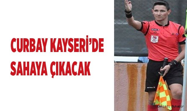 CURBAY KAYSERİ’DE SAHAYA ÇIKACAK