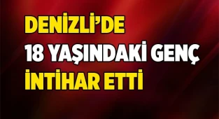 Denizli'de 18 yaşındaki genç intihar etti