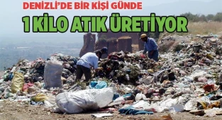 Denizli’de her kişi günde 1 kilo atık üretiyor