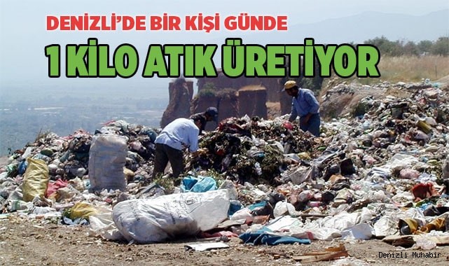 Denizli’de her kişi günde 1 kilo atık üretiyor