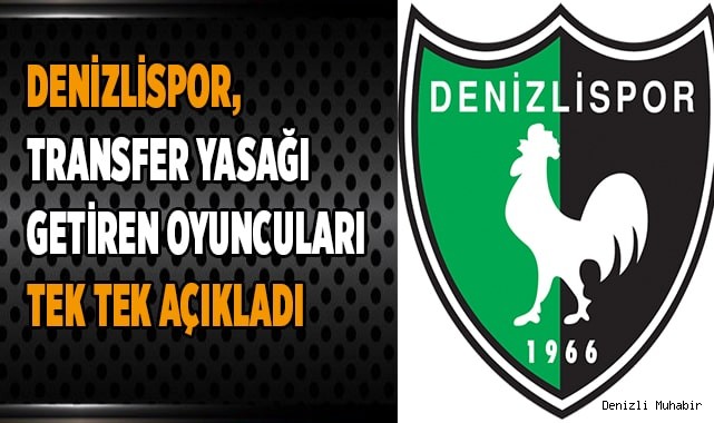 Denizlispor transfer yasağı getiren oyuncuları tek tek açıkladı