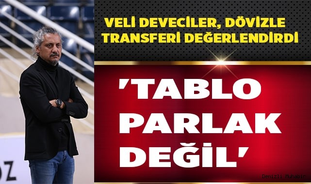 DEVECİLER: 'TABLO PARLAK DEĞİL'