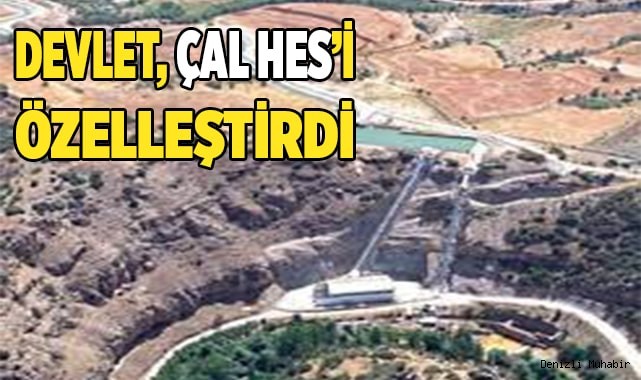Devlet Çal HES'i özelleştirdi