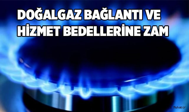 Doğalgaz bağlantı ve hizmet bedellerine zam