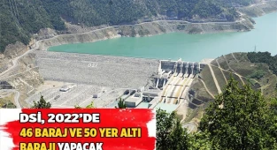 DSİ 2022’de 46 baraj ve 50 yer altı barajı yapacak