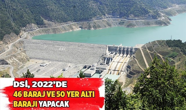 DSİ 2022’de 46 baraj ve 50 yer altı barajı yapacak