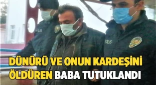 Dünürü ve onun kardeşini öldüren baba tutuklandı