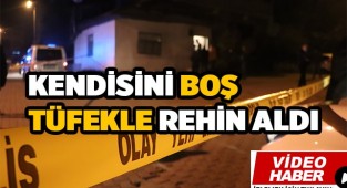 Eşinin geri gelmesi için kendini rehin aldığı pompalı tüfek boş çıktı