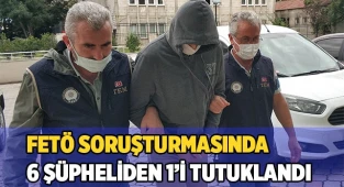FETÖ soruşturmasında 6 şüpheliden 1’i tutuklandı