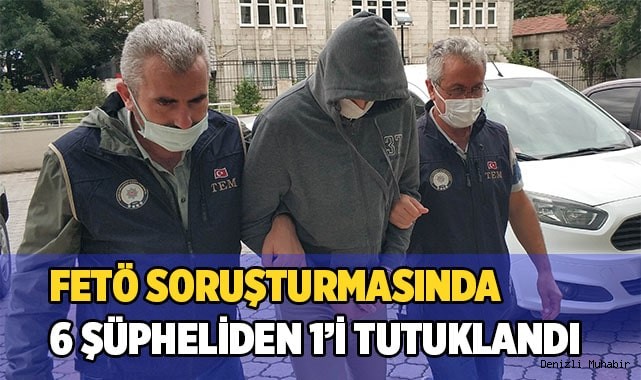 FETÖ soruşturmasında 6 şüpheliden 1’i tutuklandı