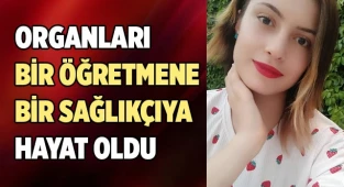 Genç kızın organları 2 kişiye hayat oldu