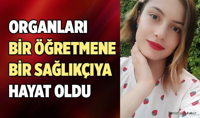 Genç kızın organları 2 kişiye hayat oldu