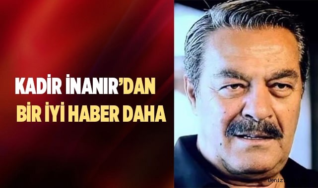 Kadir İnanır, taburcu edilecek