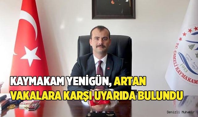 Kaymakam Yenigün, Çameli'de artan vakalara karşı uyarıda bulundu