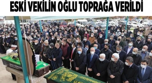 Koronadan hayatını kaybeden eski Vekilinin oğlu toprağa verildi