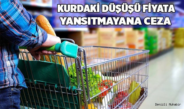 Kurdaki düşüşü fiyata yansıtmayana ceza