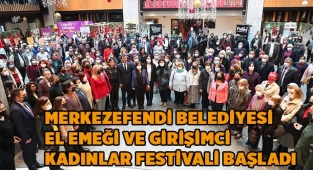 MERKEZEFENDİ BELEDİYESİ EL EMEĞİ VE GİRİŞİMCİ KADINLAR FESTİVALİ BAŞLADI