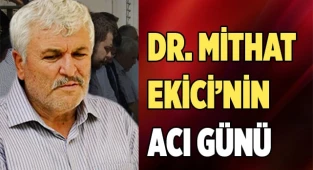 Mithat Ekici'nin acı günü