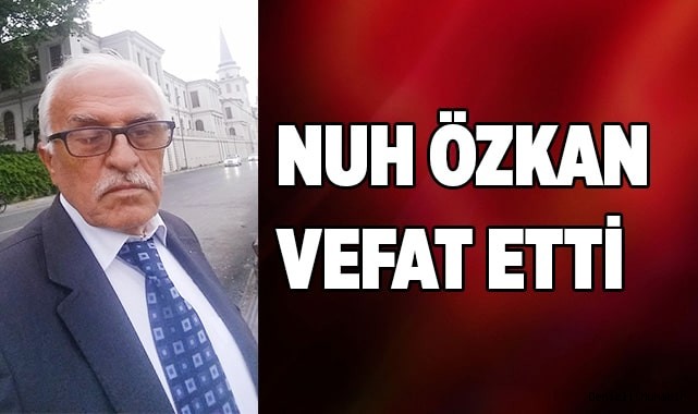 Nuh Özkan vefat etti