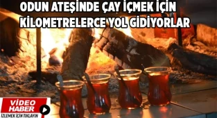 Odun ateşinde çay içmek için kilometrelerce yol gidiyorlar