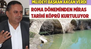 ROMA DÖNEMİNDEN MİRAS TARİHİ KÖPRÜ KURTULUYOR