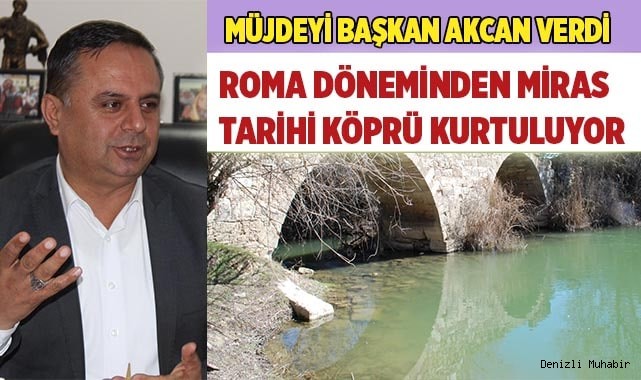 ROMA DÖNEMİNDEN MİRAS TARİHİ KÖPRÜ KURTULUYOR