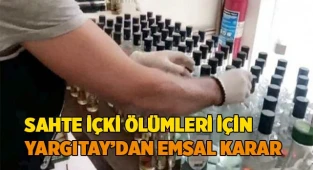 Sahte içki ölümleri için Yargıtay’dan emsal karar