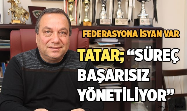 TATAR; “SÜREÇ BAŞARISIZ YÖNETİLİYOR”