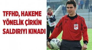 TFFHD hakeme yönelik çirkin saldırıyı kınadı