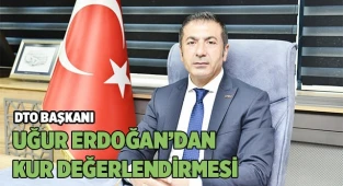 Uğur Erdoğan’dan kur değerlendirmesi