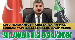 Uz: 'Suçlamalar bilgi eksikliğinden'