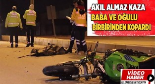 Akıl almaz kaza baba oğlu birbirinden kopardı