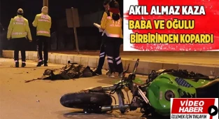 Akıl almaz kaza baba oğlu birbirinden kopardı