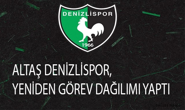 Altaş Denizlispor, yeniden görev dağılımı yaptı