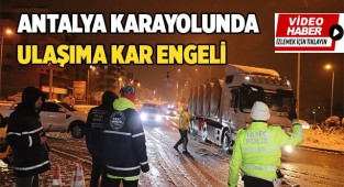 Antalya karayolunda ulaşıma kar engeli
