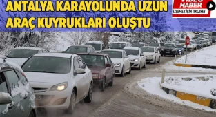 Antalya karayolunda uzun araç kuyrukları oluştu