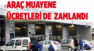 Araç muayene ücretleri de  zamlandı